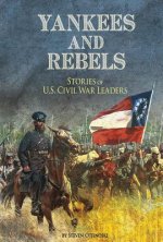 Yankees and Rebels: Stories of U.S. Civil War Leaders