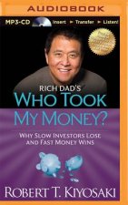 Rich Dad's Who Took My Money?: Why Slow Investors Lose and Fast Money Wins
