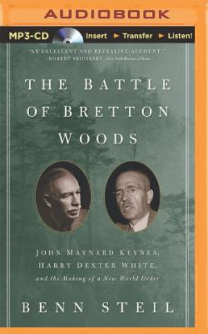 The Battle of Bretton Woods: John Maynard Keynes, Harry Dexter White, and the Making of a New World Order