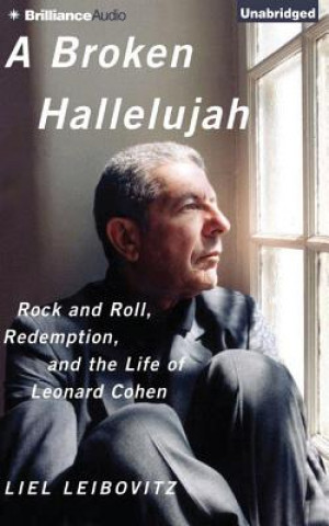 A Broken Hallelujah: Rock and Roll, Redemption, and the Life of Leonard Cohen