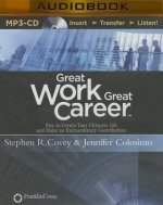 Great Work, Great Career: How to Create Your Ultimate Job and Make an Extraordinary Contribution