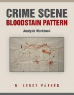 Crime Scene Bloodstain Pattern Analysis Workbook