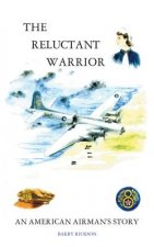 The Reluctant Warrior: An American Airman's Story