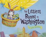 The Littlest Bunny in Washington: An Easter Adventure