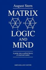 Matrix Logic and Mind: A Probe Into a Unified Theory of Mind and Matter