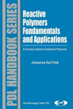 Reactive Polymers Fundamentals and Applications: A Concise Guide to Industrial Polymers