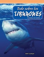Todo Sobre Los Tiburones (All about Sharks) (Spanish Version) (Level 4): Unidades de Medida (Units of Measure)