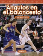 Angulos En El Baloncesto (Basketball Angles) (Spanish Version) (Level 5): Entender Angulos (Understanding Angles)