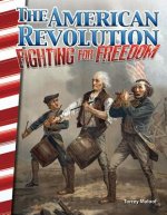 The American Revolution: Fighting for Freedom (America's Early Years)