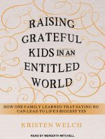 Raising Grateful Kids in an Entitled World: How One Family Learned That Saying No Can Lead to Life's BiggestYes