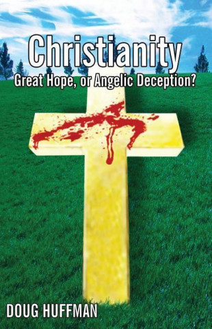 Christianity; Our Great Hope, or Angelic Deception?