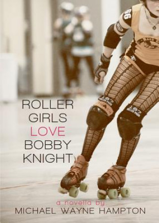 Roller Girls Love Bobby Knight