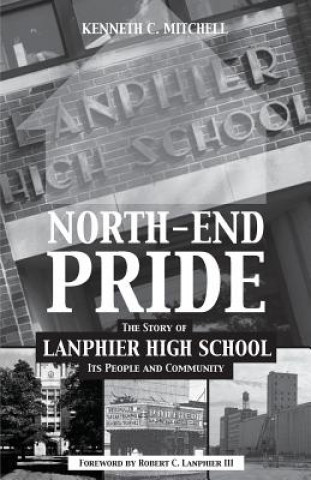 North-End Pride: The Story of Lanphier High School, Its People and Community (Kenneth C. Mitchell)(Brožovaná)