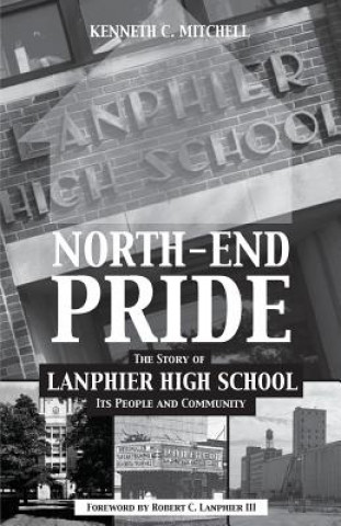 North-End Pride: The Story of Lanphier High School, Its People and Community
