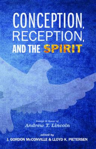 Conception, Reception, and the Spirit: Essays in Honor of Andrew T. Lincoln