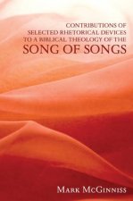 Contributions of Selected Rhetorical Devices to a Biblical Theology of The Song of Songs