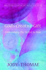 God's Creative Gift--Unleashing the Artist in You