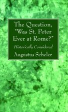 Question, Was St. Peter Ever at Rome?