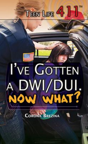 I've Gotten a Dwi/DUI. Now What?