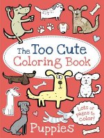The Too Cute Coloring Book: Puppies