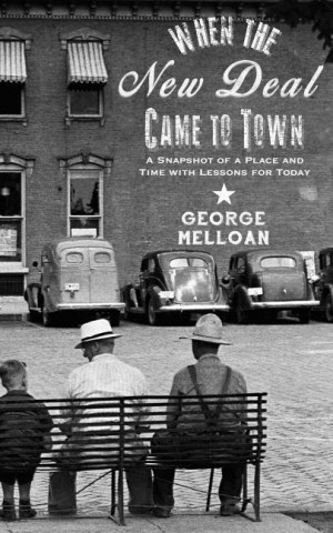 When the New Deal Came to Town: A Snapshot of a Place and Time with Lessons for Today