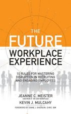 Winning the Future Workplace: 10 Rules for Mastering Disruption in Attracting and Engaging Employees