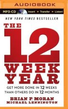 The 12 Week Year: Get More Done in 12 Weeks Than Others Do in 12 Months