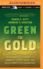 Green to Gold: How Smart Companies Use Environmental Strategy to Innovate, Create Value, and Build Competitive Advantage