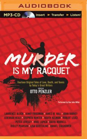 Murder Is My Racquet: Fourteen Original Tales of Love, Death, and Tennis by Today's Great Writers