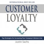 Customer Loyalty: Top Strategies for Increasing Your Company S Bottom Line