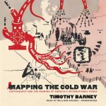 Mapping the Cold War: Cartography and the Framing of America S International Power