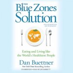 The Blue Zones Solution: Eating and Living Like the World's Healthiest People