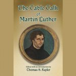 The Table Talk of Martin Luther