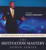 The Motivation Mastery Audio Series: Top Success Interviews with the World S Best Motivational Speakers