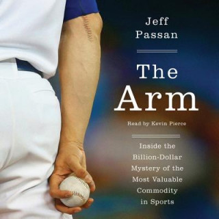 The Arm: Inside the Billion-Dollar Mystery of Baseball's Most Valuable Commodity