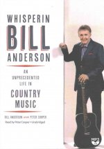 Whisperin' Bill Anderson: An Unprecedented Life in Country Music