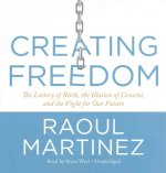 Creating Freedom: The Lottery of Birth, the Illusion of Consent, and the Fight for Our Freedom