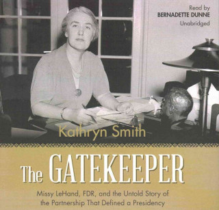 The Gatekeeper: Missy Lehand, FDR, and the Untold Story of the Partnership That Defined a Presidency