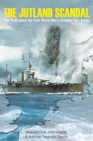 The Jutland Scandal: The Truth about the First World War's Greatest Sea Battle