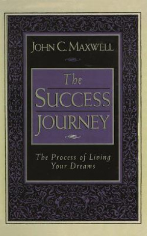 The Success Journey: The Process of Living Your Dreams