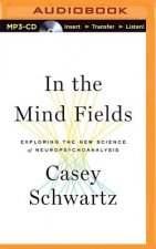 In the Mind Fields: Exploring the New Science of Neuropsychoanalysis