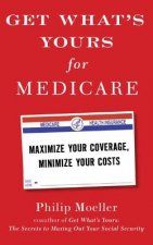 Get What's Yours for Medicare: Maximize Your Coverage, Minimize Your Costs