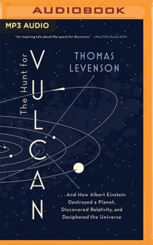The Hunt for Vulcan: And How Albert Einstein Destroyed a Planet, Discovered Relativity, and Deciphered the Universe