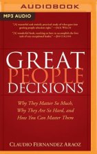 Great People Decisions: Why They Matter So Much, Why They Are So Hard, and How You Can Master Them