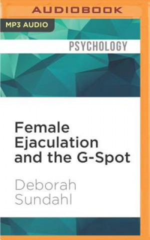 Female Ejaculation and the G-Spot: Not Your Mother S Orgasm Book!