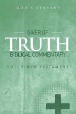 Giver of Truth Biblical Commentary-Vol 3