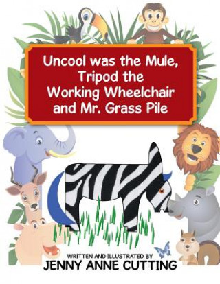 Uncool was the Mule, Tripod the Working Wheelchair and Mr. Grass Pile