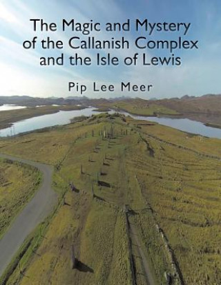 Magic and Mystery of the Callanish Complex and the Isle of Lewis