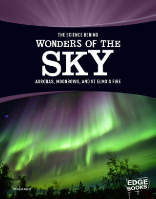 The Science Behind Wonders of the Sky: Auroras, Moonbows, and St. Elmo S Fire