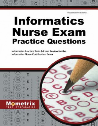Informatics Nurse Exam Practice Questions: Informatics Practice Tests and Exam Review for the Informatics Nurse Certification Exam